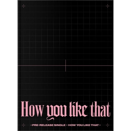 BLACKPINK - HOW YOU LIKE THAT [Special Edition]
